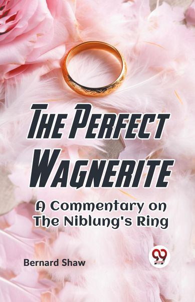 Produktbild: The Perfect Wagnerite A Commentary On The Niblung's Ring