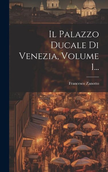 Produktbild: Il Palazzo Ducale Di Venezia, Volume 1...