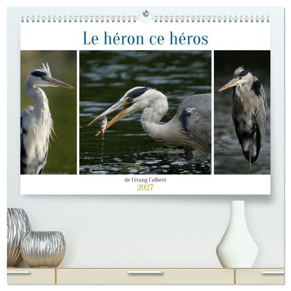 Produktbild: Le h&eacute;ron ce h&eacute;ros de l'&eacute;tang Colbert (Calendrier mural haut de gamme 2027 DIN A2 vertical), CALVENDO calendrier mensuel