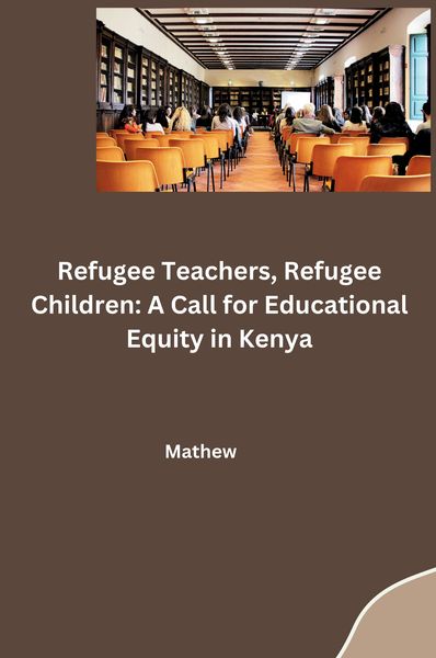 Produktbild: Refugee Teachers, Refugee Children: A Call for Educational Equity in Kenya