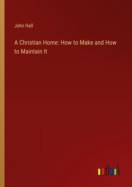 Produktbild: A Christian Home: How to Make and How to Maintain It