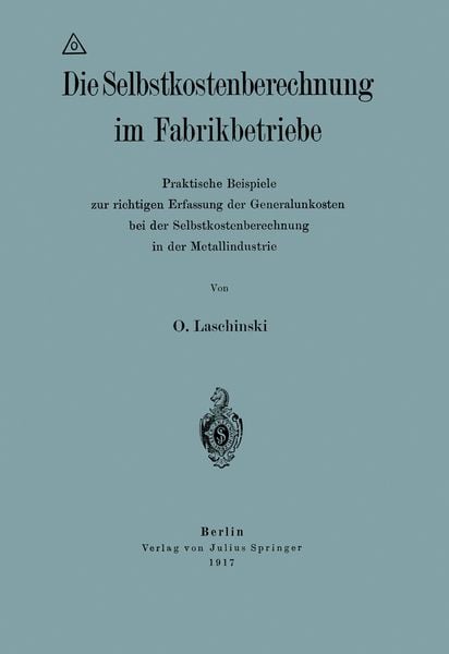 Die Selbstkostenberechnung im Fabrikbetriebe, Taschenbuch von O. Laschinski, Springer Berlin, 9783642900204