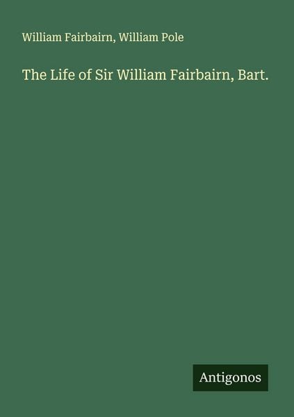 Produktbild: The Life of Sir William Fairbairn, Bart.