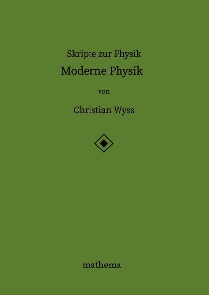 Skripte zur Physik - Moderne Physik, Taschenbuch von Christian Wyss, Tredition, 9783384871626