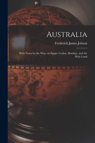 Produktbild: Australia: With Notes by the Way, on Egypt, Ceylon, Bombay, and the Holy Land