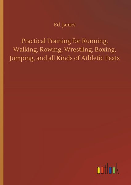 Produktbild: Practical Training for Running, Walking, Rowing, Wrestling, Boxing, Jumping, and all Kinds of Athletic Feats