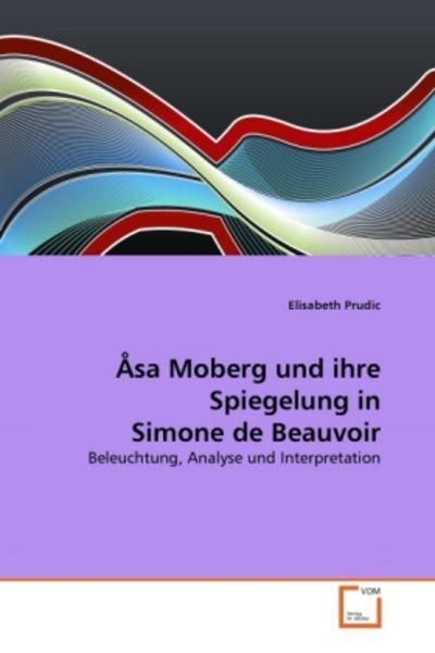 Prudic, E: Åsa Moberg und ihre Spiegelung in Simone de Beauv, Taschenbuch von Elisabeth Prudic, VDM, 9783639328998