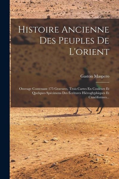 Produktbild: Histoire Ancienne Des Peuples De L'orient: Ouvrage Contenant 175 Gravures, Trois Cartes En Couleurs Et Quelques Sp&eacute;cimens Des &Eacute;critures Hi&eacute;roglyphique