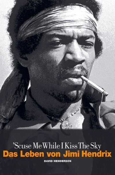 Produktbild: Scuse Me While I Kiss The Sky: Das Leben von Jimi Hendrix