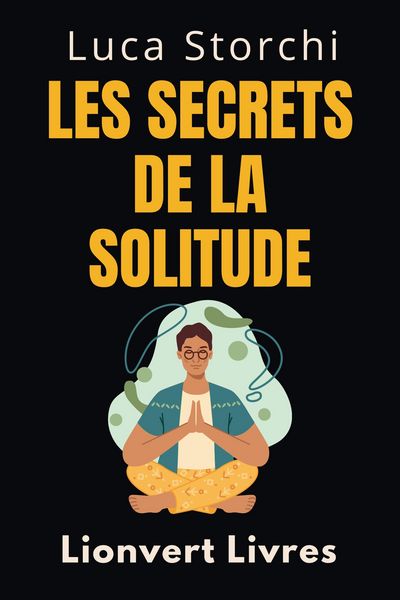 Produktbild: Les Secrets De La Solitude - D&eacute;couvrez Votre Force Int&eacute;rieure (Collection Vie &Eacute;quilibr&eacute;e, #33)