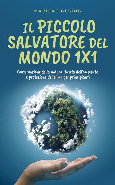 Produktbild: Il piccolo salvatore del mondo 1x1: Conservazione della natura, tutela dell'ambiente e protezione del clima per principianti