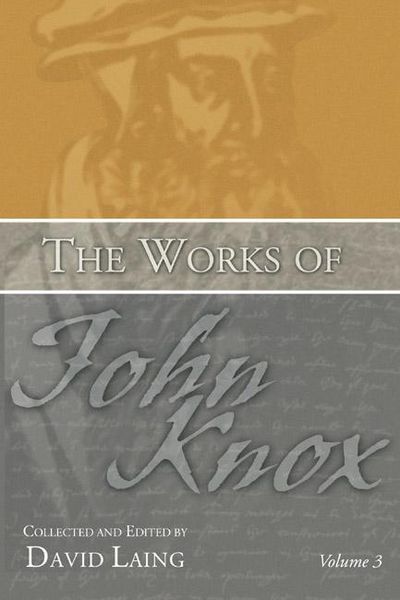 Produktbild: The Works of John Knox, Volume 3: Earliest Writings 1548-1554