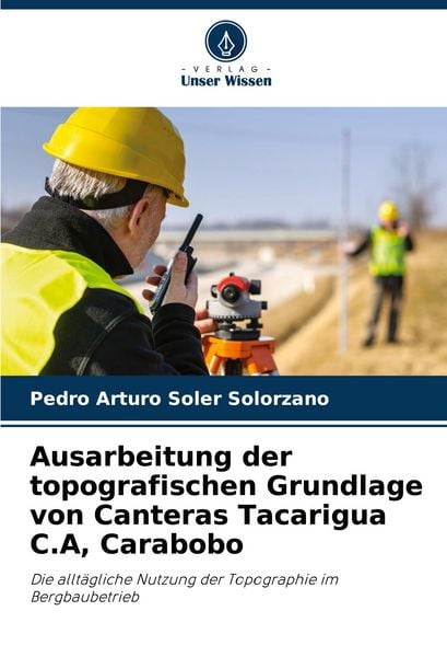 Ausarbeitung der topografischen Grundlage von Canteras Tacarigua C.A, Carabobo, Taschenbuch von Pedro Arturo Soler Solorzano, Verlag Unser Wissen,