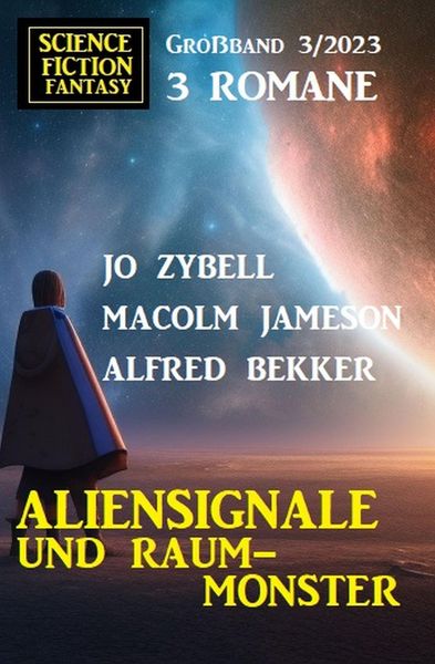 Produktbild: Aliensignale und Raum-Monster: Science Fiction Fantasy Gro&szlig;band 3 Romane 3/2023