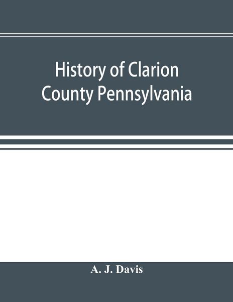 Produktbild: History of Clarion County Pennsylvania; with illustrations and biographical sketches of some of its prominent men and pioneers