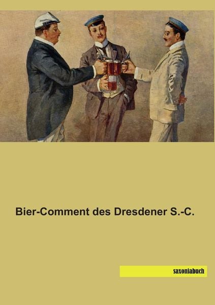 Bier-Comment des Dresdener S.-C., Taschenbuch von , Saxoniabuch.de, 9783944822518
