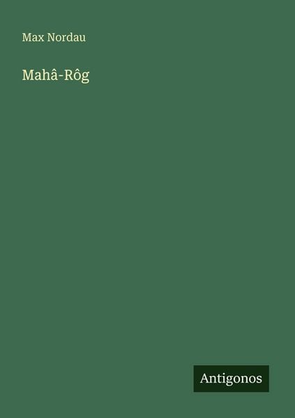 Mahâ-Rôg, Taschenbuch von Max Nordau, Antigonos Verlag, 9783566062026