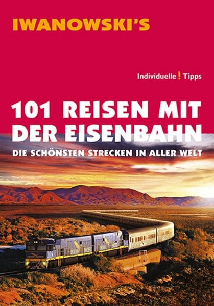 Produktbild: 101 Reisen mit der Eisenbahn - Reisef&uuml;hrer von Iwanowski
