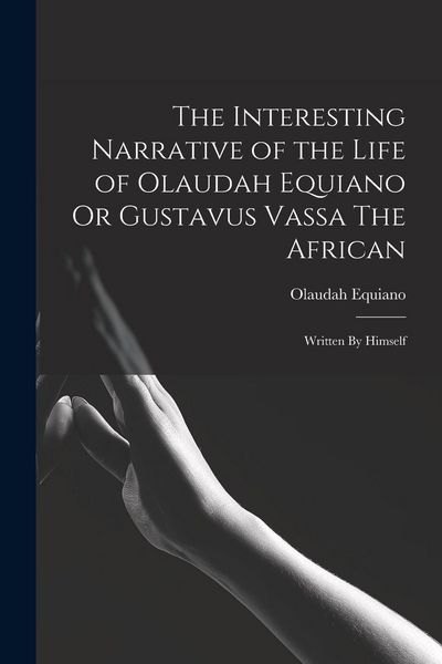 Produktbild: The Interesting Narrative of the Life of Olaudah Equiano Or Gustavus Vassa The African