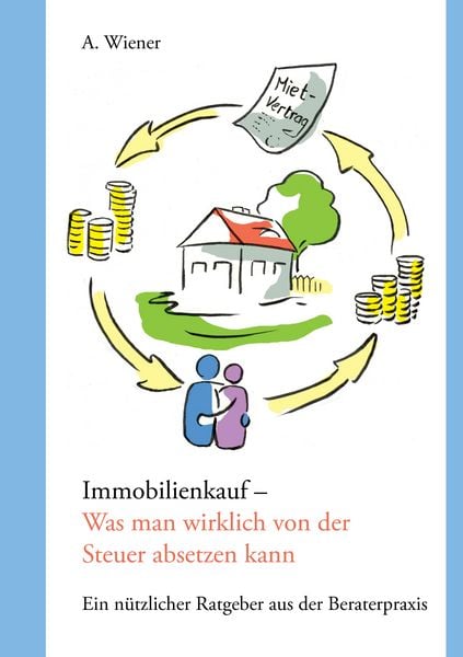 Immobilienkauf - Was man wirklich von der Steuer absetzen kann, Taschenbuch von A. Wiener, BoD – Books on Demand, 9783743162402