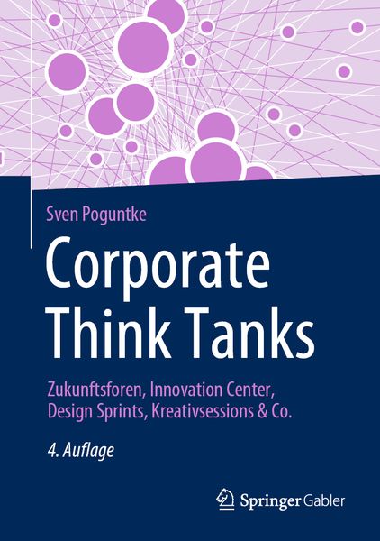 Corporate Think Tanks, Gebundene Ausgabe von Sven Poguntke, Springer Fachmedien Wiesbaden GmbH, 978-3-658-43270-6