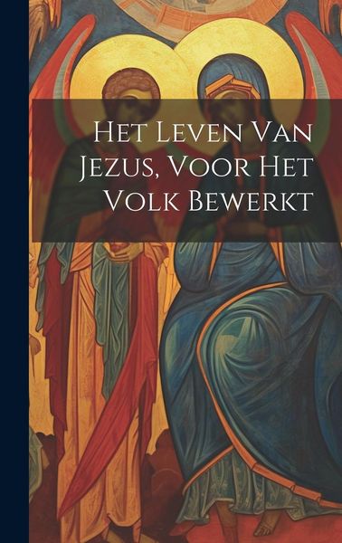 Produktbild: Het Leven Van Jezus, Voor Het Volk Bewerkt