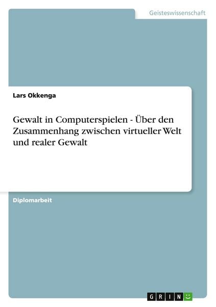 Produktbild: Gewalt in Computerspielen - &Uuml;ber den Zusammenhang zwischen virtueller Welt und realer Gewalt