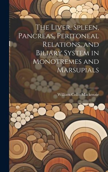 Produktbild: The Liver, Spleen, Pancreas, Peritoneal Relations, and Biliary System in Monotremes and Marsupials