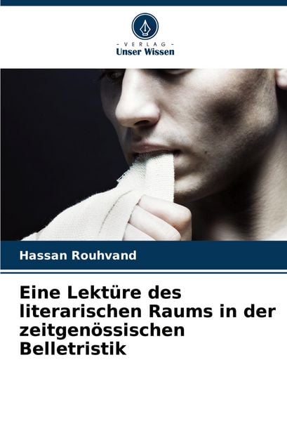 Eine Lektüre des literarischen Raums in der zeitgenössischen Belletristik, Taschenbuch von Hassan Rouhvand, Verlag Unser Wissen, 9786207145829
