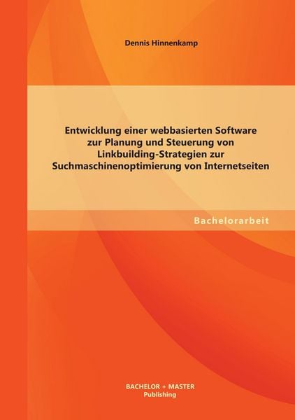 Produktbild: Entwicklung einer webbasierten Software zur Planung und Steuerung von Linkbuilding-Strategien zur Suchmaschinenoptimierung von Internetseiten