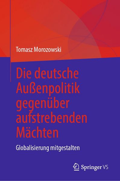 Produktbild: Die deutsche Au&szlig;enpolitik gegen&uuml;ber aufstrebenden M&auml;chten