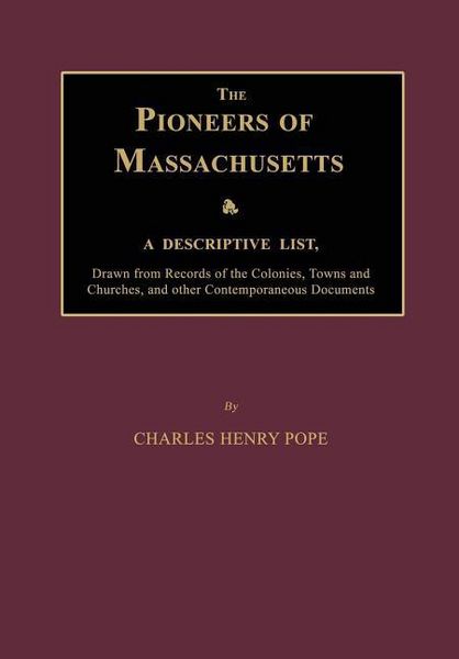 Produktbild: The Pioneers of Massachusetts, A Descriptive List, Drawn from Records of the Colonies, Towns and Churches, and other Contemporaneous Documents