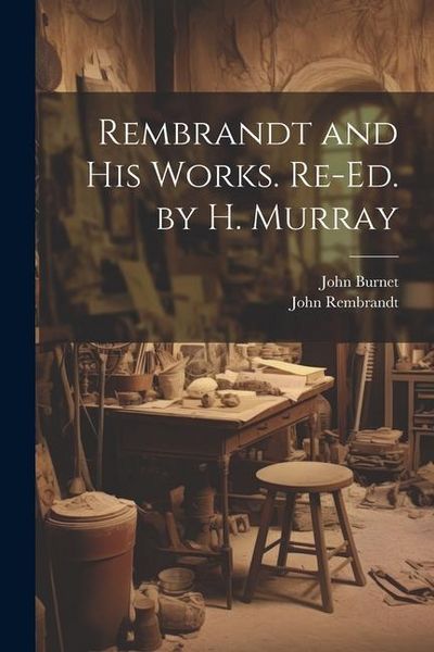 Produktbild: Rembrandt and His Works. Re-Ed. by H. Murray