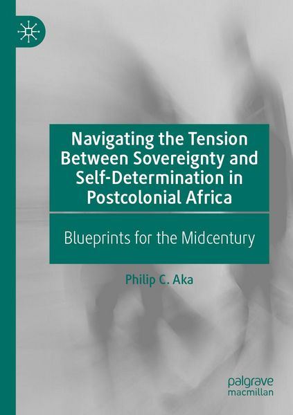 Produktbild: Navigating the Tension Between Sovereignty and Self-Determination in Postcolonial Africa