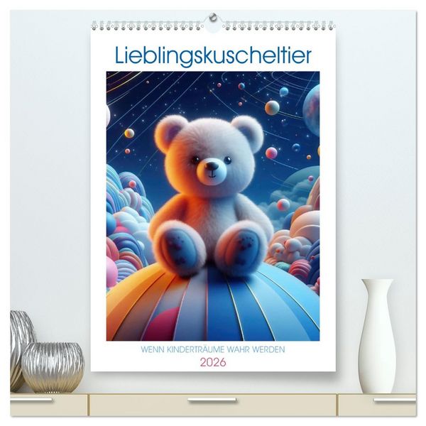 Produktbild: Lieblingskuscheltier - Wenn Kindertr&auml;ume wahr werden (hochwertiger Premium Wandkalender 2026 DIN A2 hoch), Kunstdruck in Hochglanz