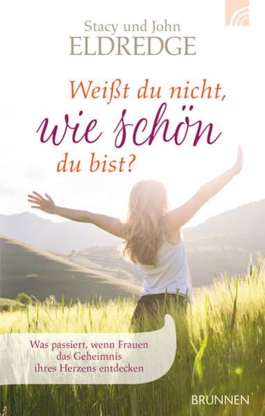 Weißt du nicht, wie schön du bist?, Gebundene Ausgabe von Stacy Eldredge,John Eldredge, Brunnen Verlag GmbH