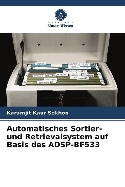 Automatisches Sortier- und Retrievalsystem auf Basis des ADSP-BF533, Taschenbuch von Karamjit Kaur Sekhon, Verlag Unser Wissen, 9786202899482
