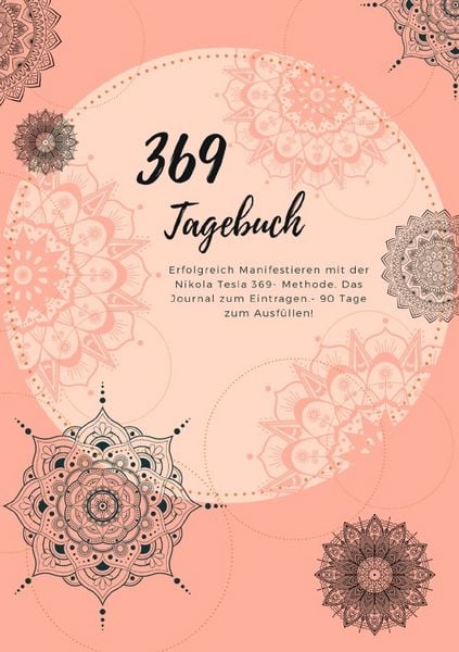 Produktbild: 369 Tagebuch- Erfolgreich Manifestieren mit der Nikola Tesla 369- Methode. Das 90 Tage- Journal zum Eintragen.