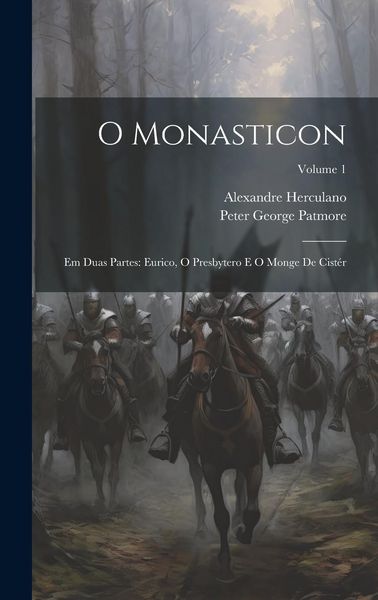 Produktbild: O Monasticon: Em Duas Partes: Eurico, O Presbytero E O Monge De Cist&eacute;r; Volume 1