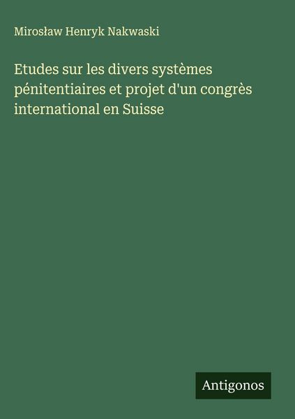 Produktbild: Etudes sur les divers syst&egrave;mes p&eacute;nitentiaires et projet d'un congr&egrave;s international en Suisse