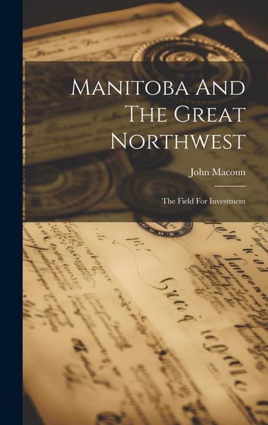 Produktbild: Manitoba And The Great Northwest: The Field For Investment