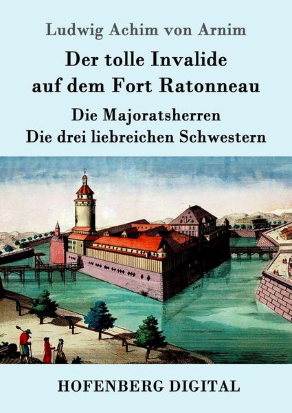 Produktbild: Der tolle Invalide auf dem Fort Ratonneau / Die Majoratsherren / Die drei liebreichen Schwestern