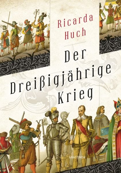 Der dreißigjährige Krieg, Gebundene Ausgabe von Ricarda Octavia Huch, Anaconda, 978-3-7306-0792-3