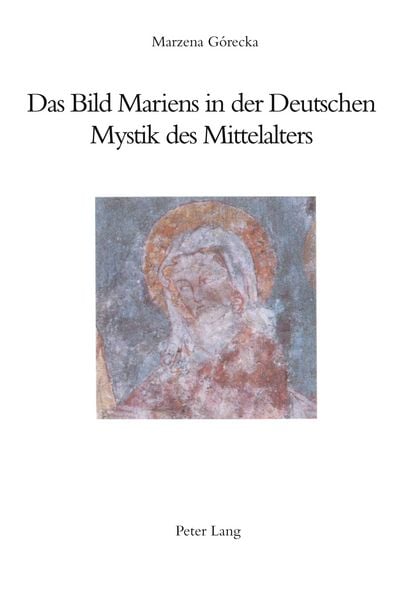 Das Bild Mariens in der Deutschen Mystik des Mittelalters, Taschenbuch von Marzena Gorecka, Peter Lang AG, Internationaler Verlag der Wissenschaften,