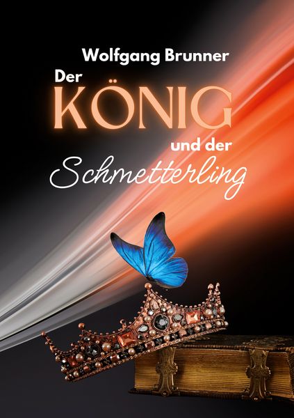 Der König und der Schmetterling, Taschenbuch von Wolfgang Brunner, BoD – Books on Demand, 9783819281945