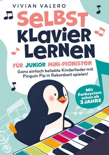 Produktbild: Selbst Klavier lernen f&uuml;r Junior Mini-Pianisten. Ganz einfach beliebte Kinderlieder mit Pinguin Pip in Rekordzeit spielen!