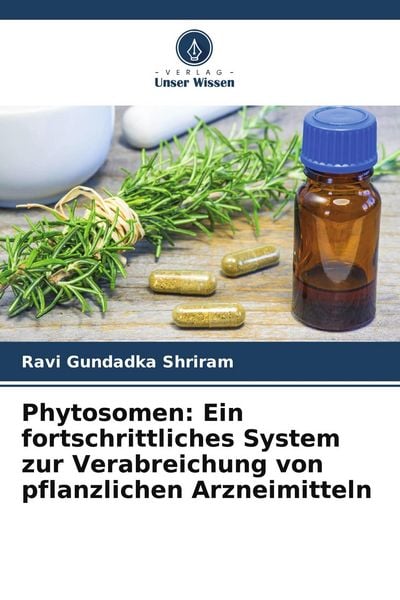 Phytosomen: Ein fortschrittliches System zur Verabreichung von pflanzlichen Arzneimitteln, Taschenbuch von Ravi Gundadka Shriram, Verlag Unser Wissen,