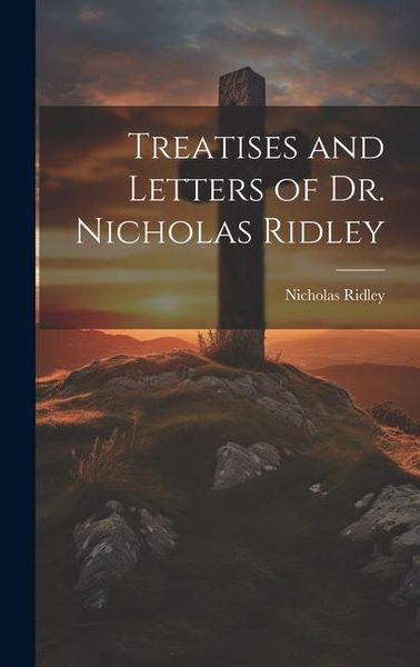 Produktbild: Treatises and Letters of Dr. Nicholas Ridley