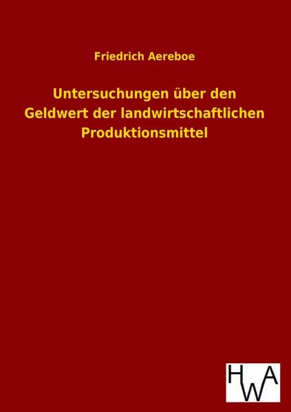Produktbild: Untersuchungen &uuml;ber den Geldwert der landwirtschaftlichen Produktionsmittel
