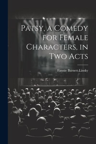 Produktbild: Patsy, a Comedy for Female Characters, in two Acts